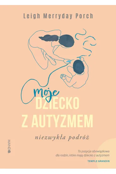 Moje dziecko z autyzmem. Niezwyk�a podr� - Leigh Merryday Porch