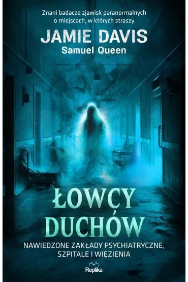 �owcy duch�w. Nawiedzone zak�ady psychiatryczne, szpitale i wi�zienia - Jamie Davis, Samuel Queen