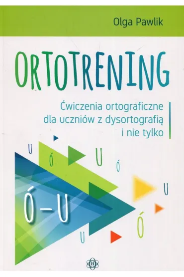 Ortotrening �-U. �wiczenia ortograficzne dla uczni�w z dysortografi� i nie tylko - Olga Pawlik