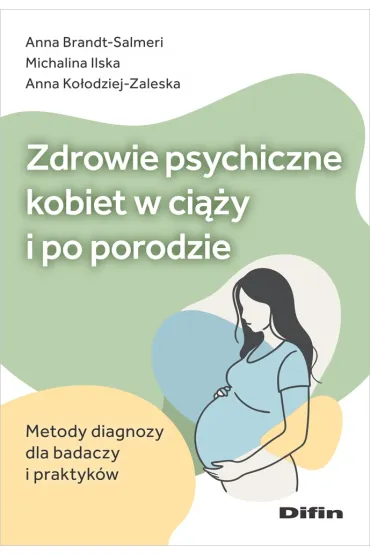 Zdrowie psychiczne kobiet w ci��y i po porodzie. Metody diagnozy dla badaczy i praktyk�w - Anna  Ko�odziej-Zaleska, Michalina  Ilska, Anna Brandt-Salmeri