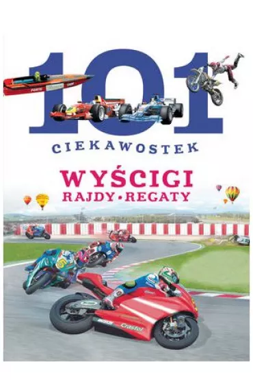 101 ciekawostek. Wy�cigi. Rajdy. Regaty (OT)