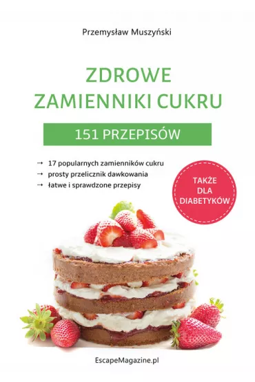 Zdrowe zamienniki cukru. 151 przepis�w - Przemys�aw Muszy�ski