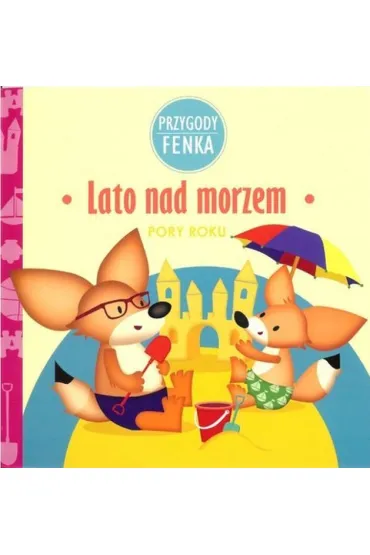 Przygody Fenka. Pory roku. Lato nad morzem - Ewa Zontek, Magdalena Sroka
