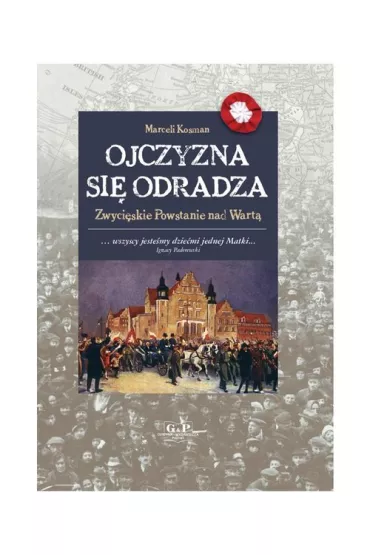 Ojczyzna si� odradza. Zwyci�skie powstanie nad Wart� - Marceli Kosman