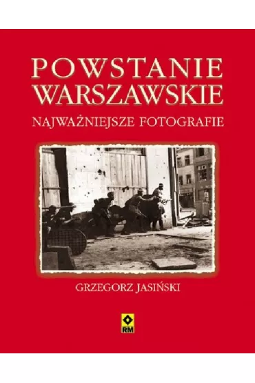 Powstanie warszawskie. Najwa�niejsze fotografie - Grzegorz Jasi�ski