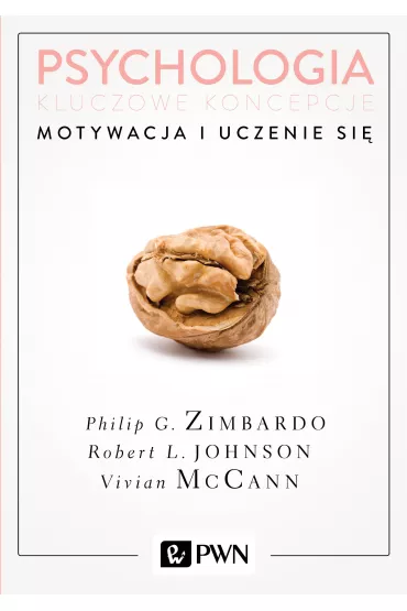 Motywacja i uczenie si�. Psychologia. Kluczowe koncepcje. Tom 2 - Vivian McCann, Philip G. Zimbardo, Robert L. Johnson