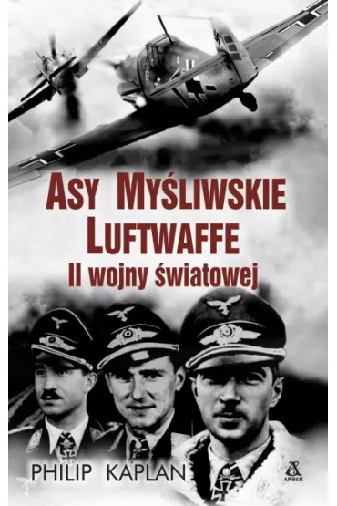 Asy my�liwskie Luftwaffe II wojny �wiatowej - Philip Kaplan