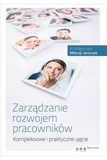 Zarz�dzanie rozwojem pracownik�w. Kompleksowe i praktyczne uj�cie - Ma�gorzata Mitoraj-Jaroszek