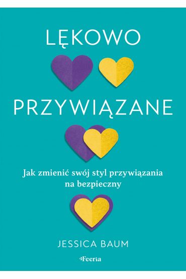 Lękowo przywiązane. Jak zmienić swój styl przywiązania na bezpieczny