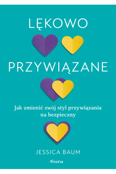 L�kowo przywi�zane. Jak zmieni� sw�j styl przywi�zania na bezpieczny - Jessica Baum