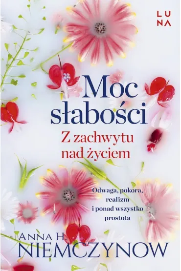 Moc s�abo�ci z zachwytu nad �yciem (pocket) - Anna H. Niemczynow