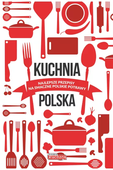 Kuchnia polska Najlepsze przepisy na smaczne polskie potrawy