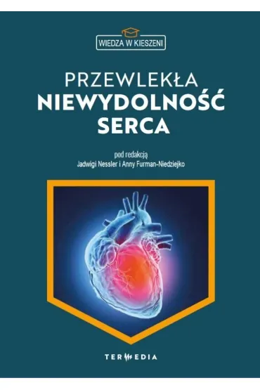 Wiedza w kieszeni. Przewlek�a niewydolno�� serca - Anny Furman-Niedziejko, Red  Jadwigi Nessler
