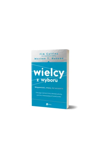 Wielcy z wyboru. Niepewno��, chaos, �ut szcz�cia. Dlaczego niekt�re firmy odnosz� sukcesy pomimo niesprzyjaj�cych okoliczno�ci - Jim Collins, Morten Hansen