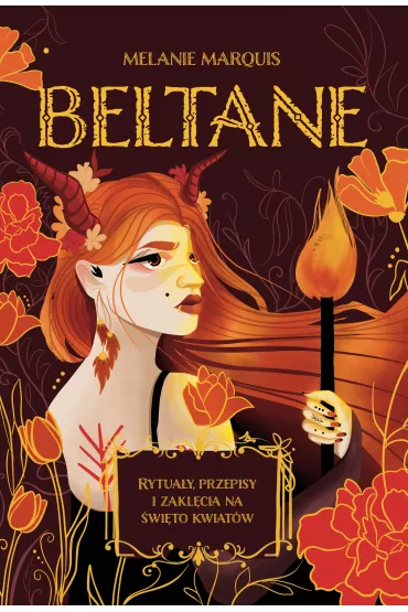 Beltane. Rytua�y, przepisy i zakl�cia na �wi�to kwiat�w - Melanie Marquis
