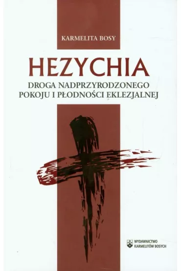 Hezychia Droga nadprzyrodzonego pokoju i p�odno�ci - Karmelita Bosy