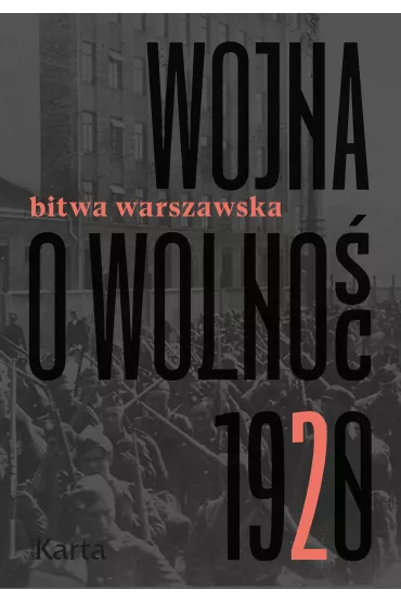 Wojna o wolno�� Bitwa warszawska 1920 - Agnieszka Knyt