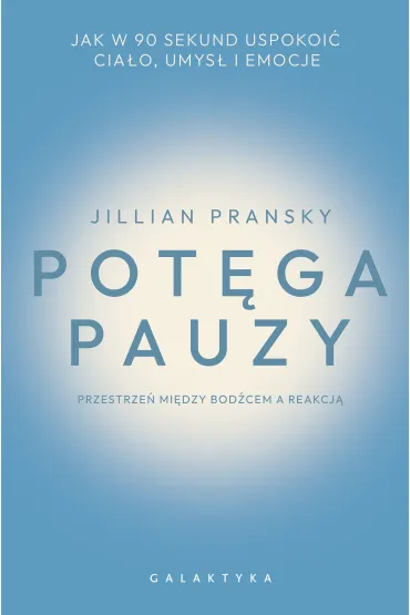 Pot�ga pauzy. Jak w 90 sekund uspokoi� cia�o, umys� i emocje - Jillian  Pransky