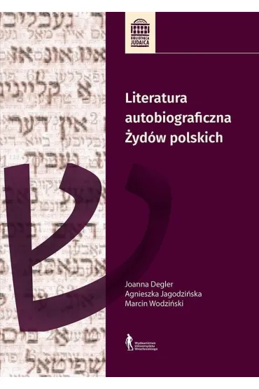 Literatura autobiograficzna �yd�w polskich - Agnieszka Jagodzi�ska, Marcin Wodzi�ski, Joanna Degler