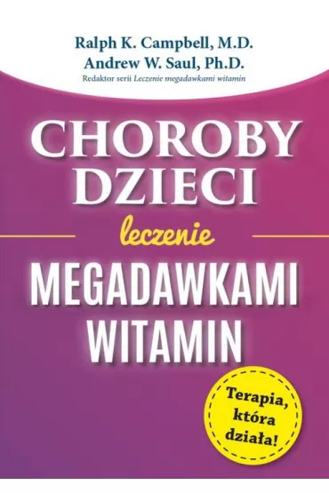 Choroby dzieci. Leczenie Megadawkami witamin - Ralph K Campbell, Andrew William Saul