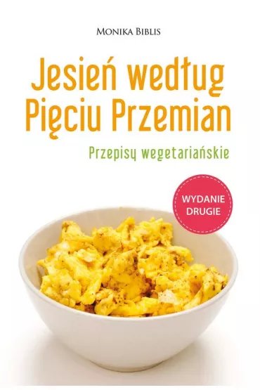 Jesie� wed�ug Pi�ciu Przemian. Przepisy wegetaria�skie - Monika Biblis