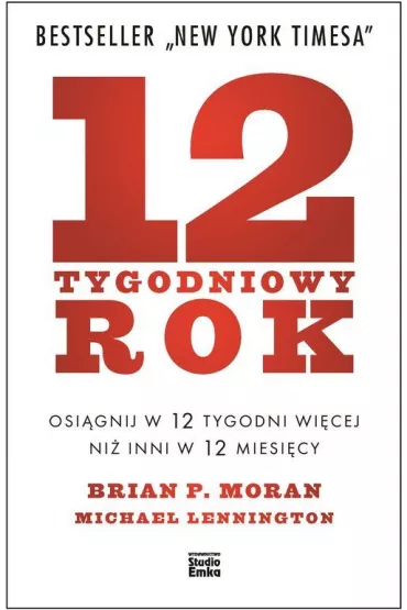 12 tygodniowy rok osi�gnij w 12 tygodni wi�cej ni� inni w 12 miesi�cy - Brian P Moran, Michael Lennington