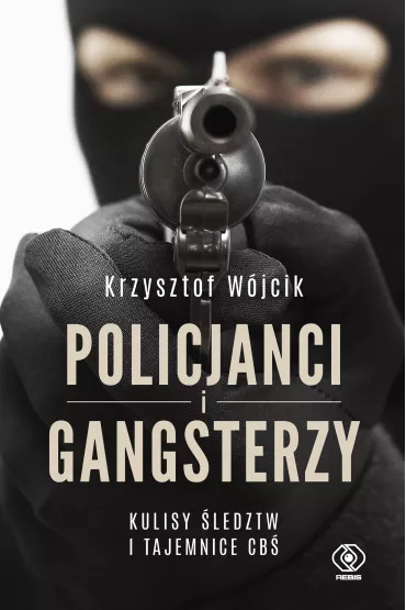 Policjanci i gangsterzy kulisy �ledztw i tajemnice cb� - Krzysztof W�jcik