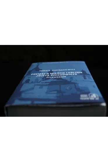 Poemat o mie�cie Lublinie J�zefa Czechowicza. Przewodnik - Tomasz  Pietrasiewicz