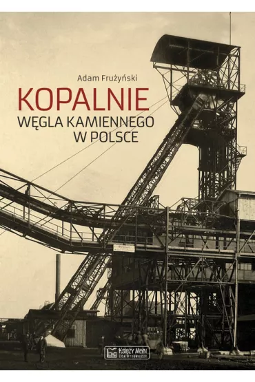 Kopalnie w�gla kamiennego w Polsce - Adam Fru�y�ski