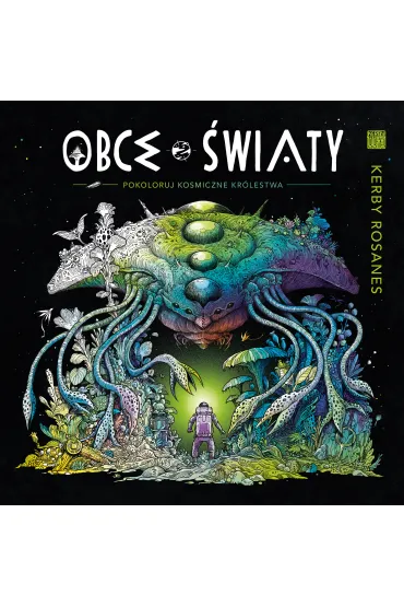 Obce �wiaty. Pokoloruj kosmiczne kr�lestwa - Kerby Rosanes