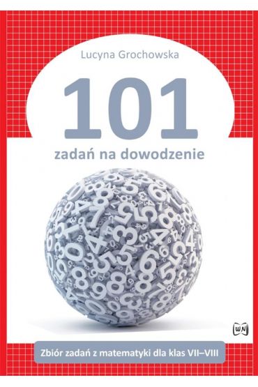 101 zadań na dowodzenie. Zbiór zadań z matematyki dla klas 7-8