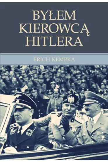 By�em kierowc� Hitlera - Kempka Erich