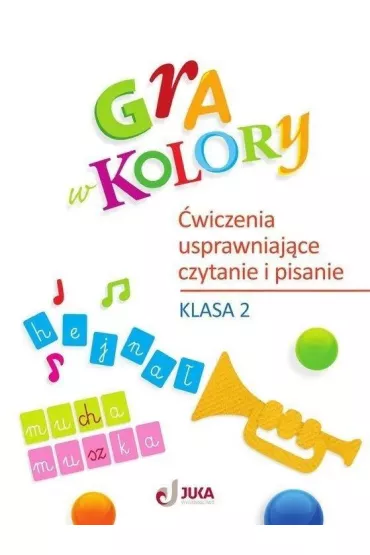 Gra w kolory. �wiczenia usprawniaj�ce czytanie i pisanie. Klasa 2 - Aleksandra Kozyra-Wi�niewska, Anna Sob�l