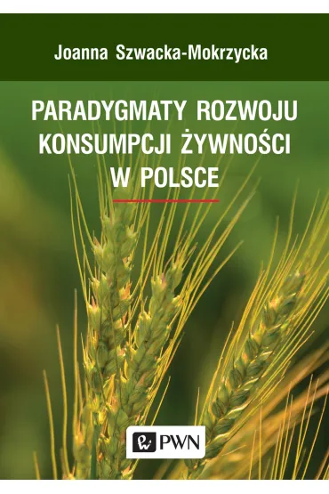 Paradygmaty rozwoju konsumpcji �ywno�ci w Polsce - Joanna Szwacka-Mokrzycka