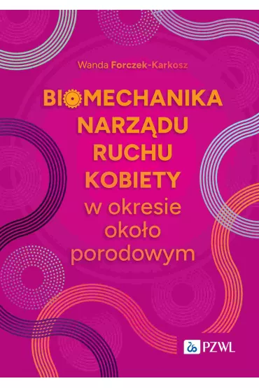 Biomechanika narz�du ruchu kobiety w okresie oko�oporodowym - Wanda  Forczek-Karkosz