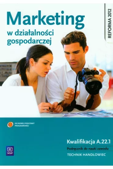 Marketing w dzia�alno�ci gospodarczej. Podr�cznik do nauki zawod�w z bran�y ekonomicznej. Szko�y ponadgimnazjalne - Halina Szulce, Karolina Janisze, Karolina Janiszewska, Florek Magdalena, Tomasz �yminkowski