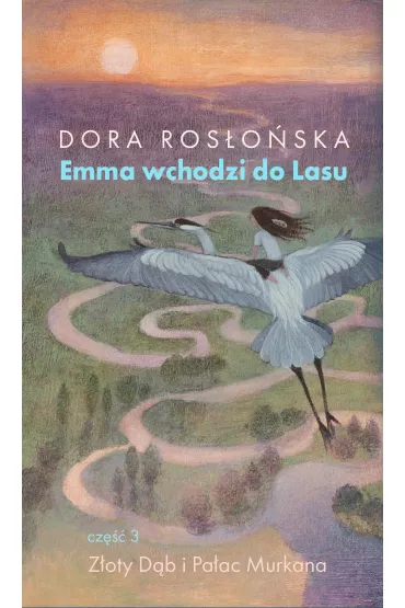 Emma wchodzi do lasu Tom 3. Z�oty D�b i Pa�ac Murkana - Dora Ros�o�ska