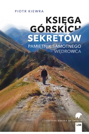 Ksi�ga g�rskich sekret�w. Pami�tnik samotnego w�drowca - Piotr Kiewra