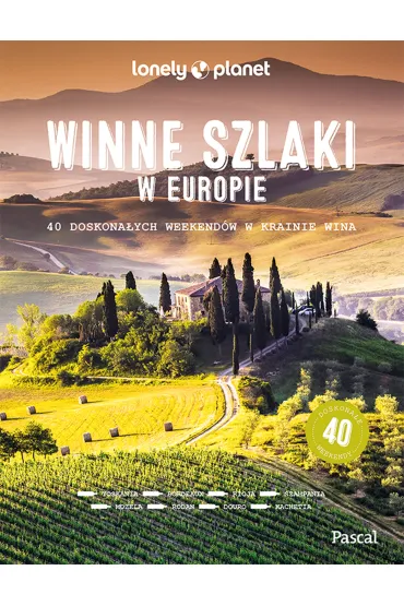 Winne szlaki w Europie. 40 doskona�ych weekend�w w krainie wina