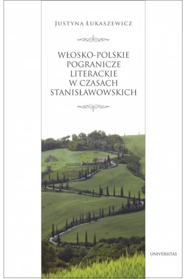 W�osko-polskie pogranicze literackie za panowania Stanis�awa Augusta - Justyna �ukaszewicz