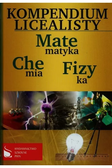 Kompendium licealisty. Matematyka, chemia, fizyka * - Joanna Holewa, Magdalena Kucio, Tadeusz Ratusi�ski