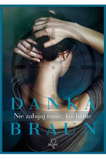 Nie zabijaj mnie kochanie - Danka Braun
