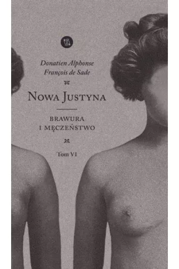 Nowa Justyna Tom 6 Brawura i m�cze�stwo - Donatien Alphonse Francois de Sade