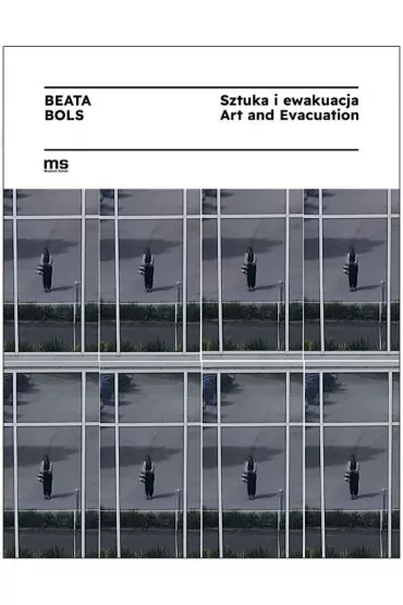Beata Bols. Sztuka i ewakuacja - Paulina  Kurc-Maj, Beata  Bols