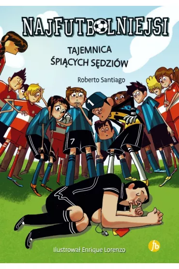 Tajemnica �pi�cych s�dzi�w. Najfutbolniejsi. Tom 1 - Roberto Santiago