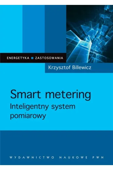 Smart metering. Inteligentny system pomiarowy - Krzysztof Billewicz