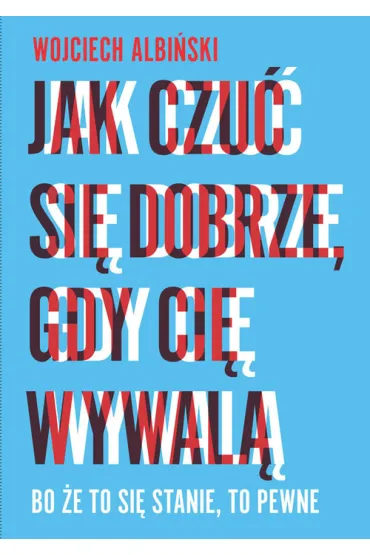 Jak czu� si� dobrze, gdy ci� wywal� (pocket) - Wojciech Albi�ski