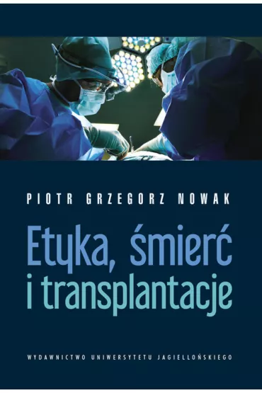 Etyka, �mier� i transplantacje - Piotr Grzegorz  Nowak