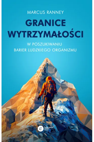 Granice wytrzyma�o�ci. W poszukiwaniu barier ludzkiego organizmu - Marcus Ranney