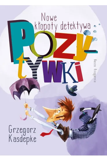 Nowe k�opoty detektywa Pozytywki - Grzegorz Kasdepke, Piotr Rychel